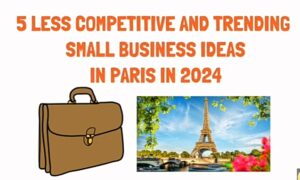 5 Small Business Ideas in Paris France 2024 Profitable Business Ideas in Paris